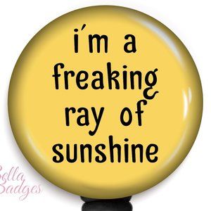 I'm a Freaking Ray of Sunshine Badge Reel